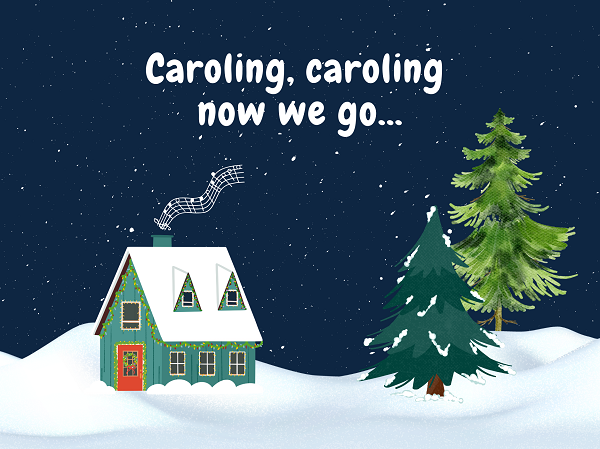 Caroling, caroling now we go